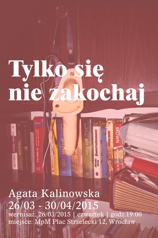Plakat wystawy fotografii Agaty Kalinowskiej „Tylko się nie zakochaj” (źródło: materiały prasowe organizatora)