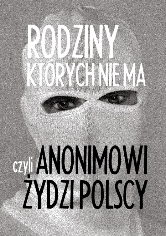 „Rodziny, których nie ma, czyli Anonimowi Żydzi Polscy” – plakat (źródło: materiał prasowy organizatora)