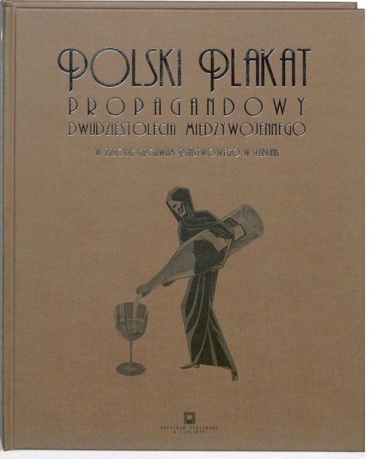 Monika Schmeichel-Zarzeczna „Polski plakat propagandowy dwudziestolecia międzywojennego w zasobie Archiwum Państwowego w Lublinie” – okładka (źródło: mat. pras.)