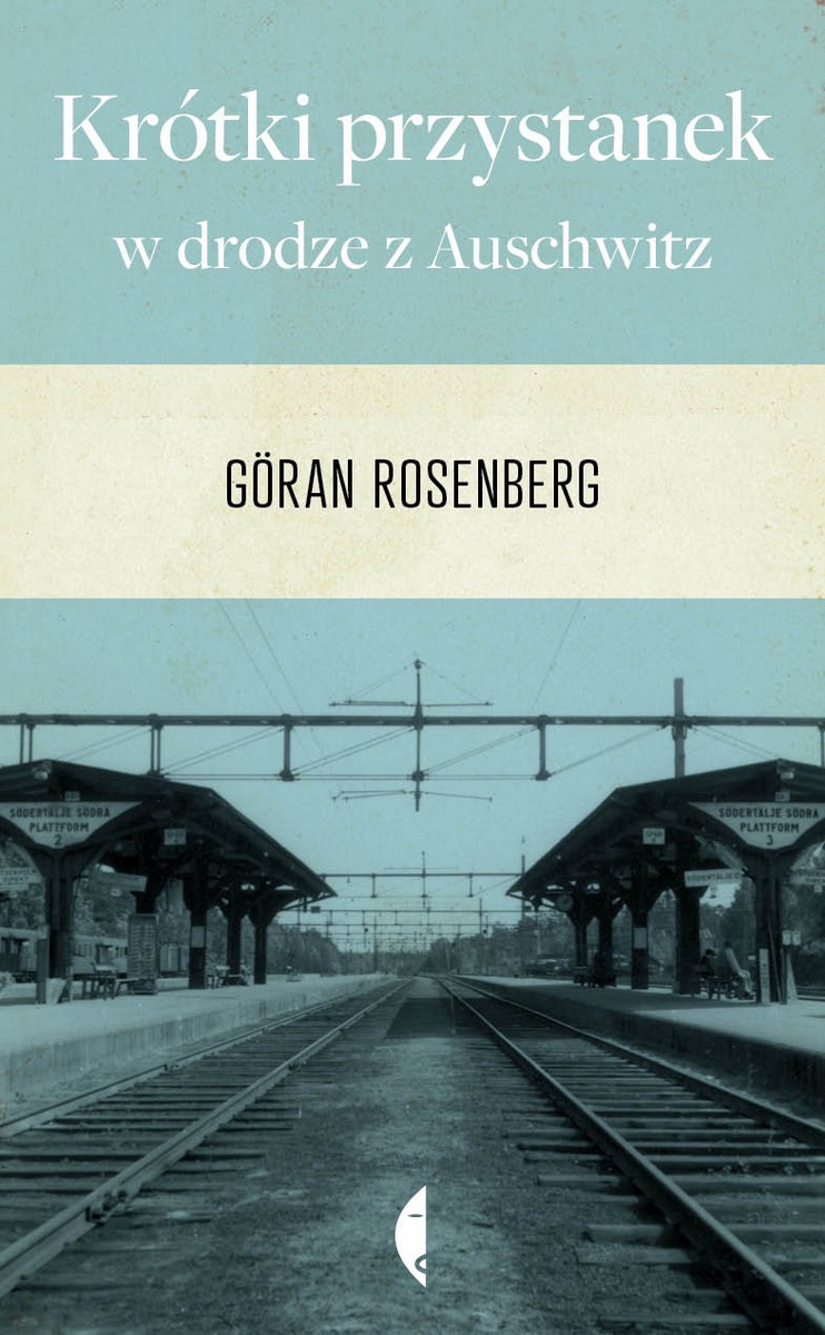 Göran Rosenberg, „Krótki przystanek w drodze z Auschwitz” – okładka (źródło: materiały wydawcy)