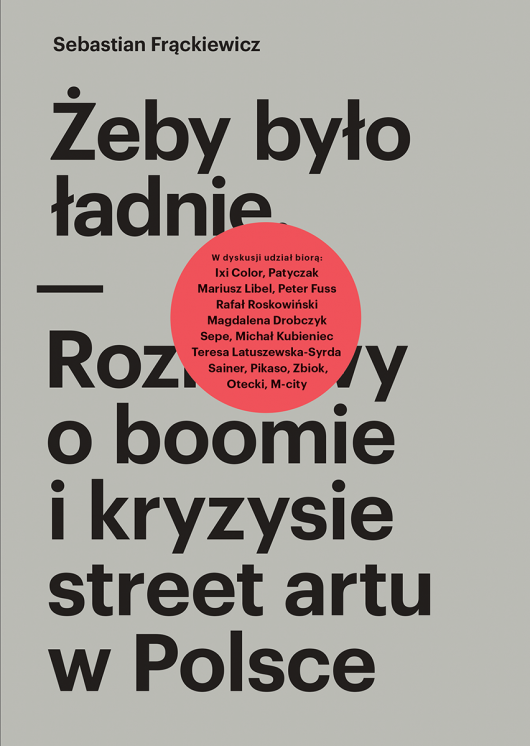 Sebastian Frąckiewicz, „Żeby było ładnie. Rozmowy o boomie i kryzysie street artu w Polsce” – okładka (źródło: materiały prasowe)