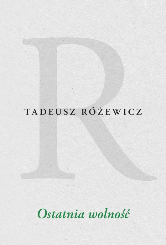 Tadeusz Różewicz, „Ostatnia wolność” – okładka (źródło: materiały prasowe wydawcy)