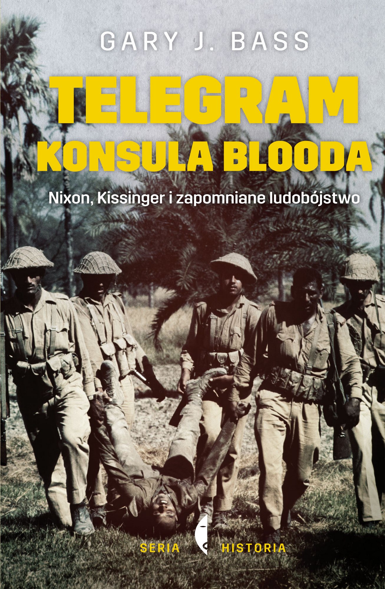 Gary J. Bass, „Telegram konsula Blooda. Nixon, Kissinger i zapomniane ludobójstwo” – okładka (źródło: materiały prasowe wydawcy)