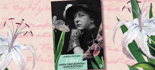 Mariola Pryzwan, „Lilka. Maria Pawlikowska-Jasnorzewska” (źródło: materiały prasowe wydawcy)