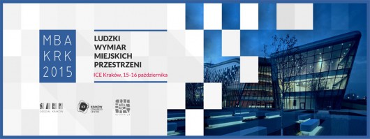 Międzynarodowe Biennale Architektury 2015 w Krakowie – „Ludzki wymiar miejskich przestrzeni” (źródło: materiały prasowe organizatora)