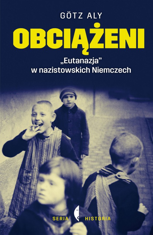 Götz Aly, „Obciążeni. «Eutanazja» w nazistowskich Niemczech” – okładka (źródło: materiały prasowe)
