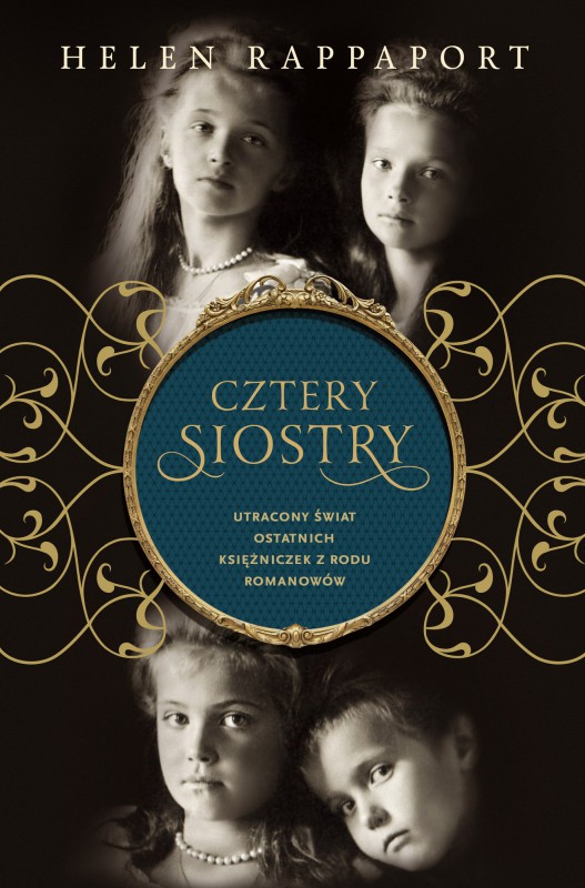 Helen Rappaport, „Cztery siostry. Utracony świat księżniczek z rodu Romanowów” – okładka (źródło: materiały prasowe wydawcy)