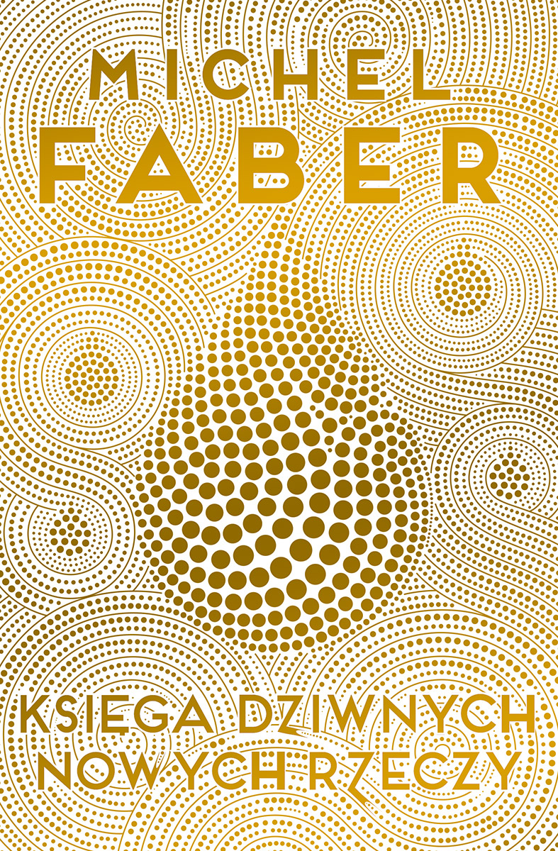 Michel Faber, „Księga Dziwnych Nowych Rzeczy” – okładka (źródło: materiały prasowe wydawcy)
