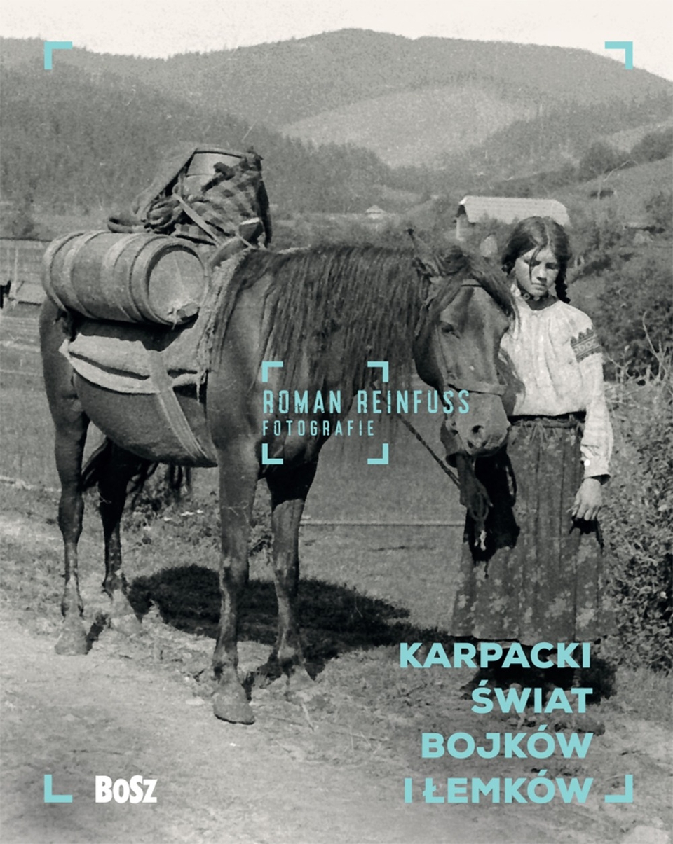 „Roman Reinfuss. Fotografie. Karpacki świat Bojków i Łemków”, Wydawnictwo BOSZ (źródło: materiały prasowe)