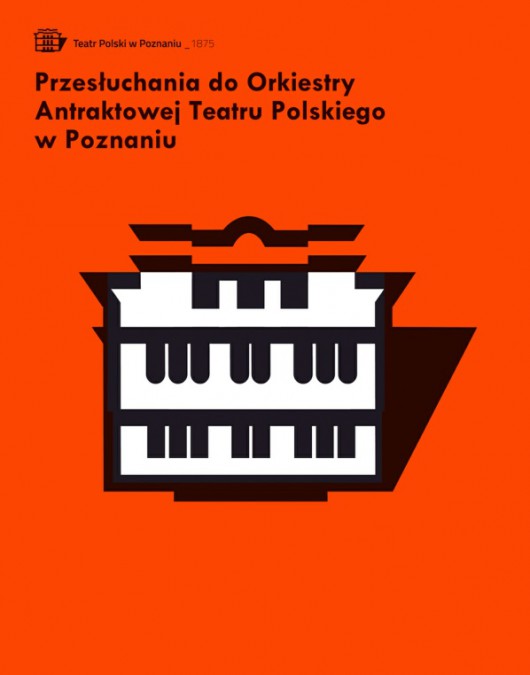 „Przesłuchania do orkiestry antraktowej Teatru Polskiego” – plakat (źródło: materiały prasowe organizatora)