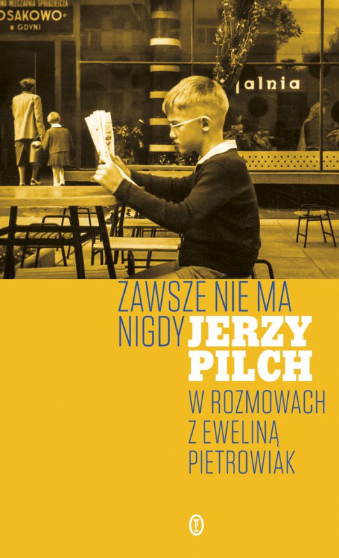 „Zawsze nie ma nigdy. Jerzy Pilch w rozmowach z Eweliną Pietrowiak” – okładka (źródło: materiały prasowe)