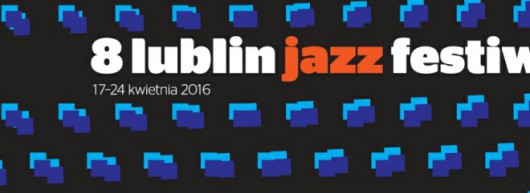 „8. Lublin Jazz Festiwal” – plakat (źródło: materiały prasowe organizatora)