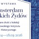 „Amsterdam polskich Żydów. Stare druki z kolekcji Żydowskiego Instytutu Historycznego” (źródło: materiały prasowe organizatora)