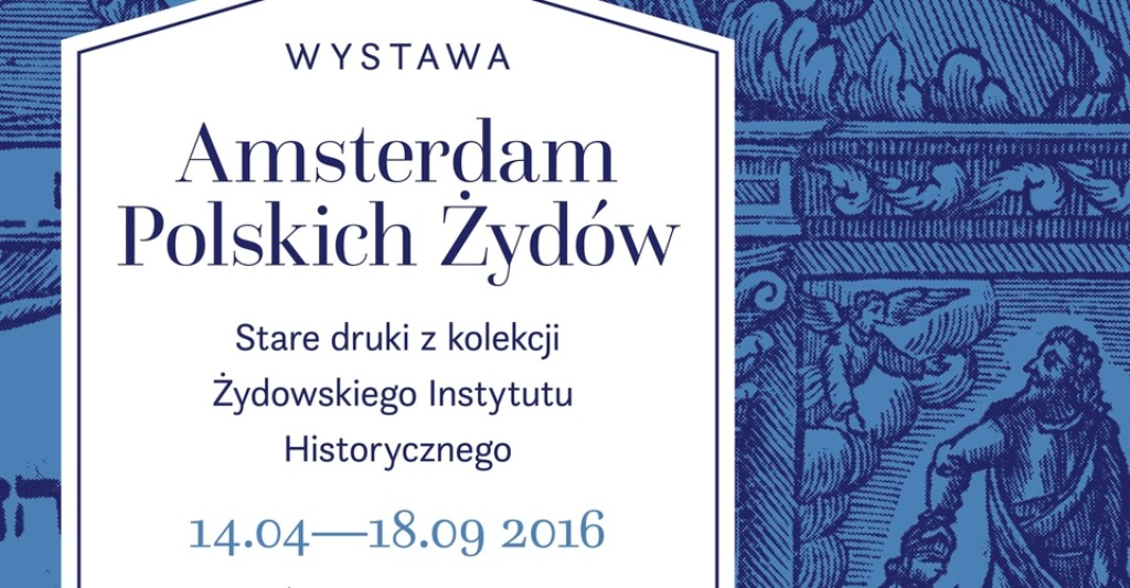 „Amsterdam polskich Żydów. Stare druki z kolekcji Żydowskiego Instytutu Historycznego” (źródło: materiały prasowe organizatora)
