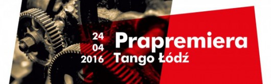 „Tango Łódź”, reż. Adam Orzechowski, baner (źródło: materiały prasowe organizatora)