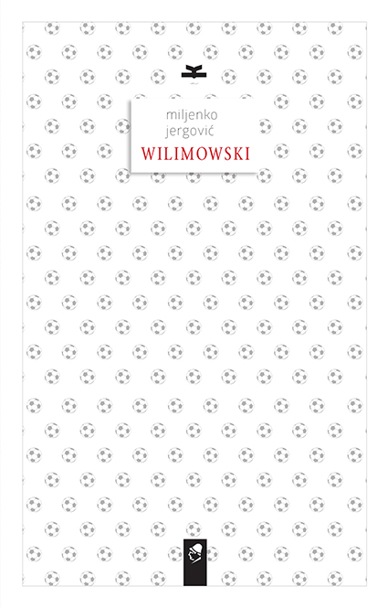Miljenko Jergović, „Wilimowski” – okładka (źródło: materiały prasowe)