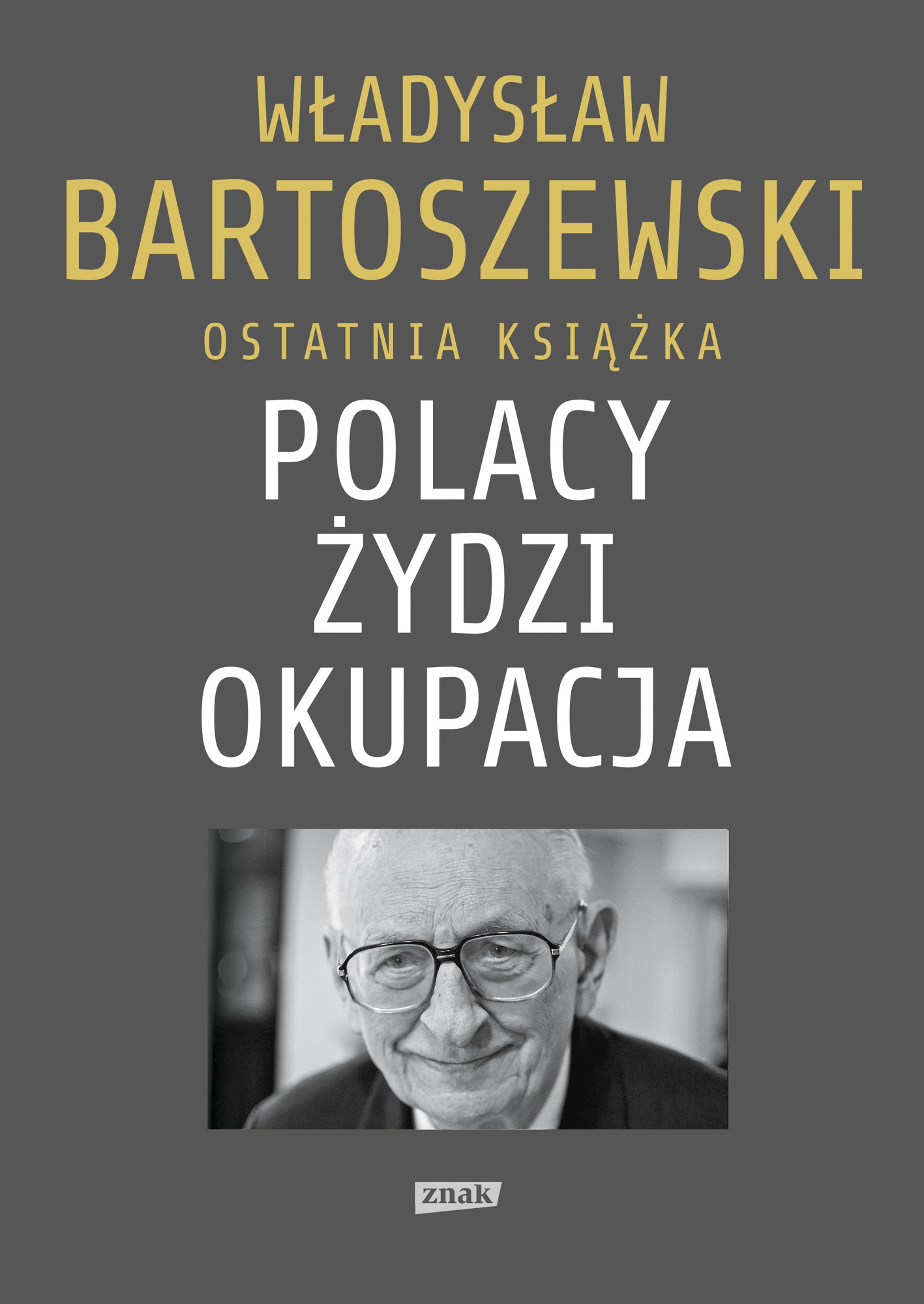 Władysław Bartoszewski, „Polacy. Żydzi. Okupacja. Fakty, postawy, refleksje” – okładka (źródło: materiały prasowe)