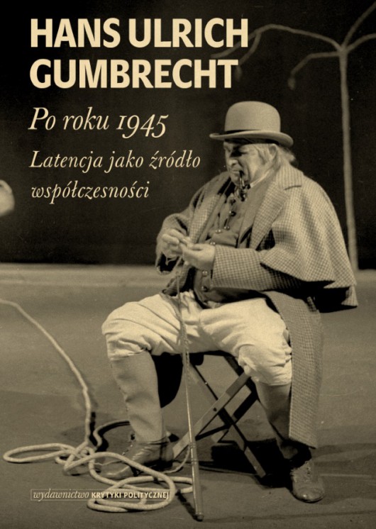 Hans Ulrich Gumbrecht, „Po roku 1945. Latencja jako źródło współczesności” – okładka książki (źródło: materiały prasowe wydawcy)