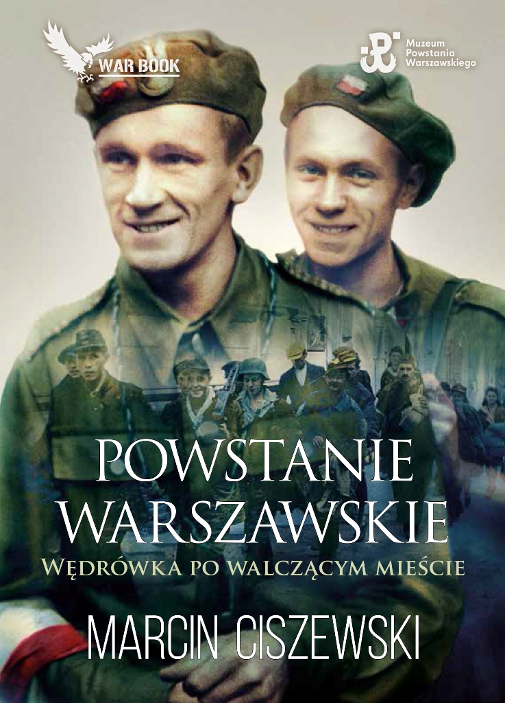 „Powstanie Warszawskie. Wędrówka po walecznym mieście”, autor Marcin Ciszewski, wyd. Warbook (źródło: materiały prasowe wydawnictwa)