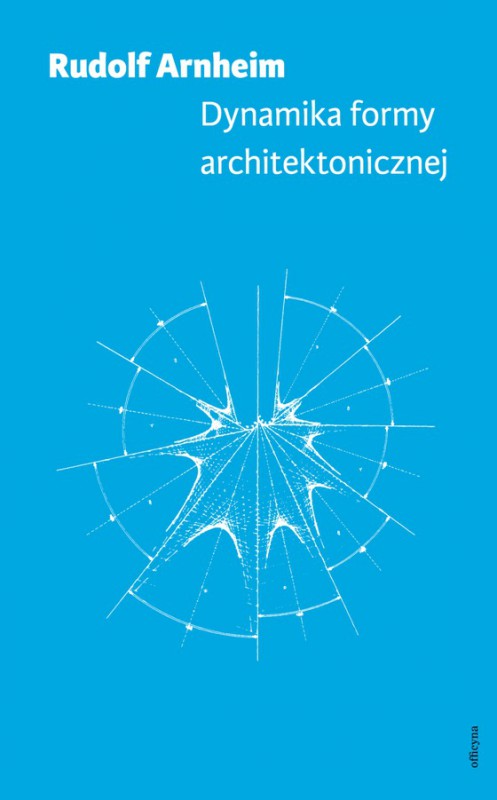 Rudolf Arnheim, „Dynamika formy architektonicznej” (źródło: mat. pras. wydawcy)