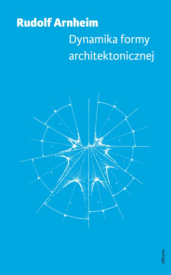 Rudolf Arnheim, „Dynamika formy architektonicznej” (źródło: mat. pras. wydawcy)