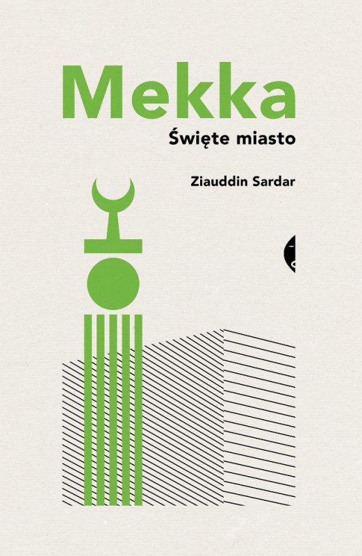 Ziauddin Sardar, „Mekka. Święte miasto” (źródło: mat. pras. wydawcy)
