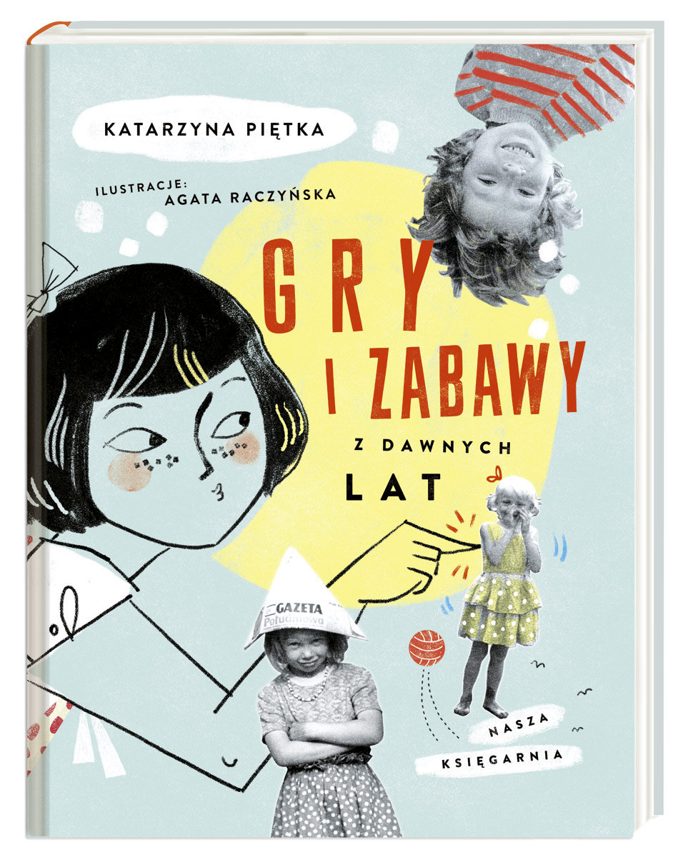 Katarzyna Piętka, „Gry i zabawy z dawnych lat”, Wydawnictwo Nasza Księgarnia (źródło: materiały prasowe organizatora)