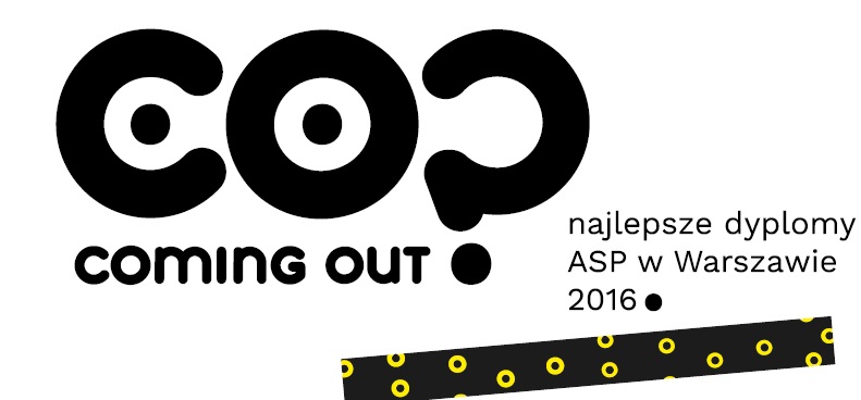 „Coming Out Najlepsze Dyplomy ASP w Warszawie 2016” (źródło: materiały prasowe organizatora)