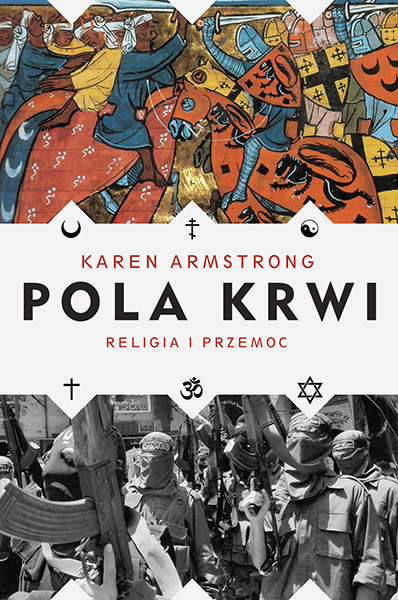 Karen Armstrong, „Pola krwi. Religia i przemoc” (źródło: materiały prasowe wydawcy)