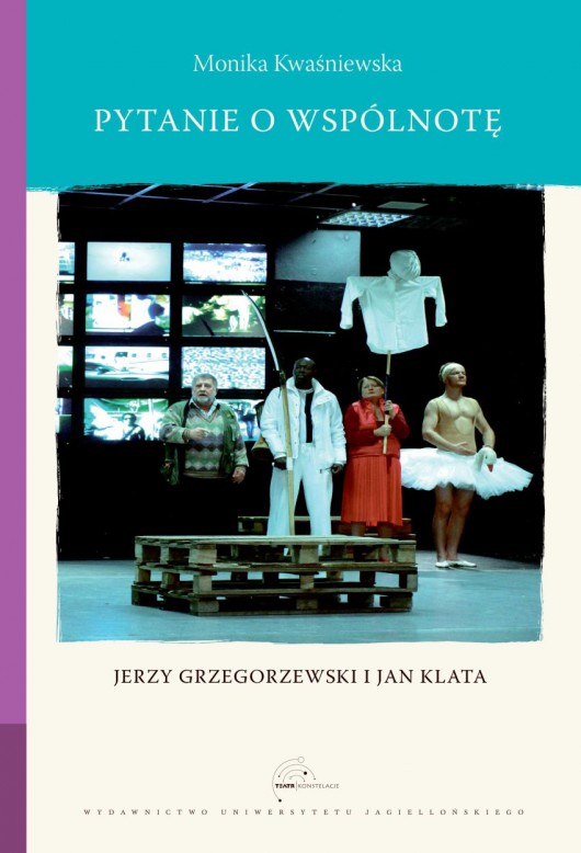 Monika Kwaśniewska, „Pytanie o wspólnotę. Jerzy Grzegorzewski i Jan Klata” (źródło: materiały prasowe wydawcy)