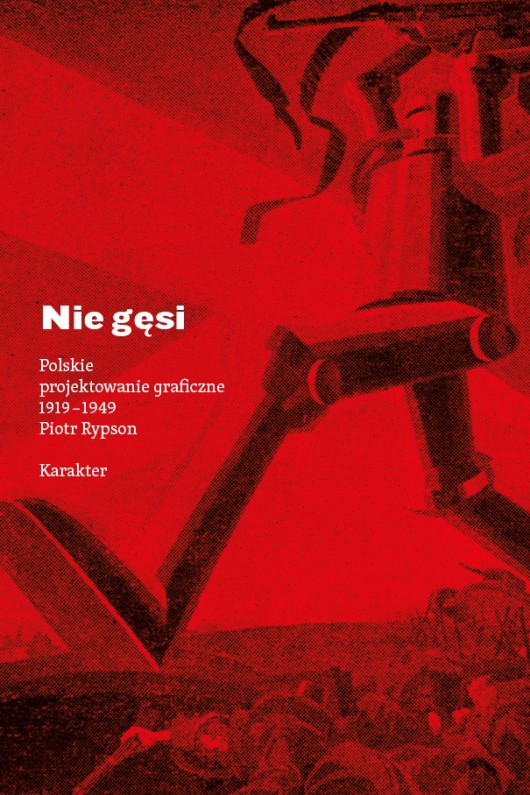 Piotr Rypson, „Nie gęsi. Polskie projektowanie graficzne 1919–1949” (źródło: materiały prasowe wydawcy)