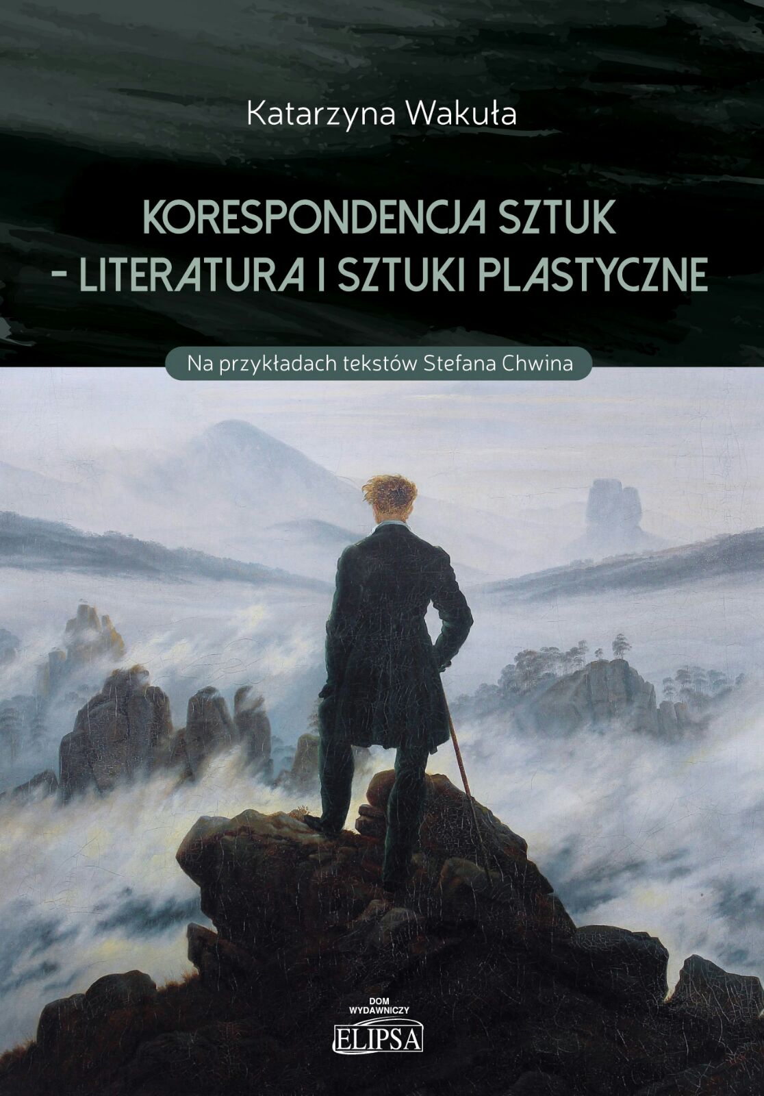 Katarzyna Wakuła, „Korespondencja sztuk – literatura i sztuki plastyczne. Na przykładach tekstów Stefana Chwina” (źródło: materiały prasowe)