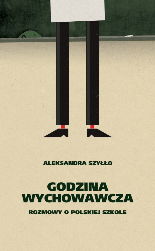 Aleksandra Szyłło, „Godzina wychowawcza. Rozmowy o polskiej szkole”, okładka (źródło: materiały prasowe)