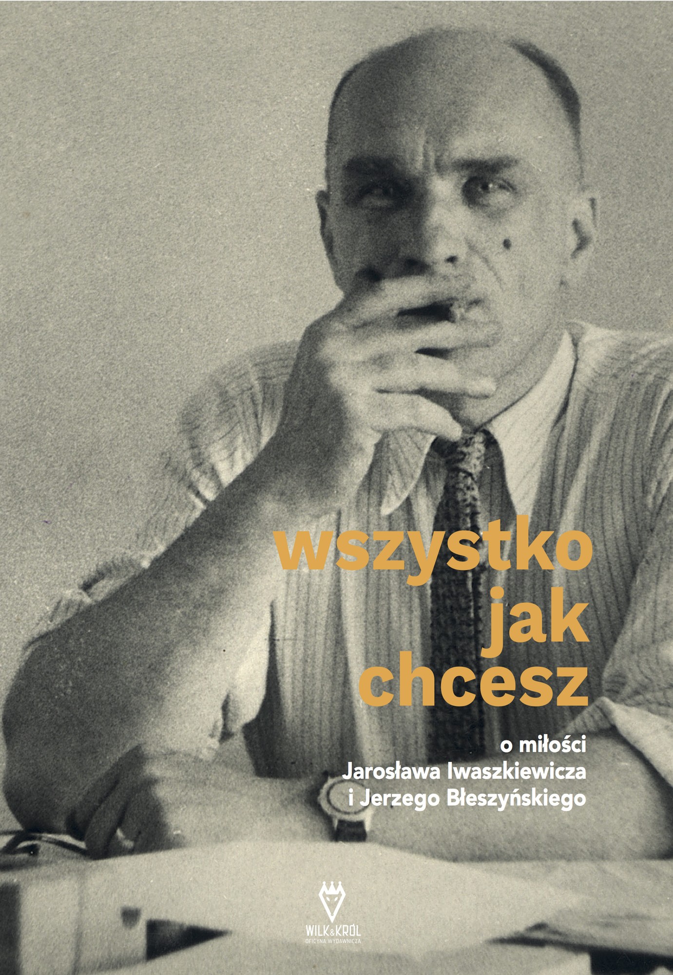 „Wszystko jak chcesz. O miłości Jarosława Iwaszkiewicza i Jerzego Błeszyńskiego” (źródło: materiały prasowe wydawcy)