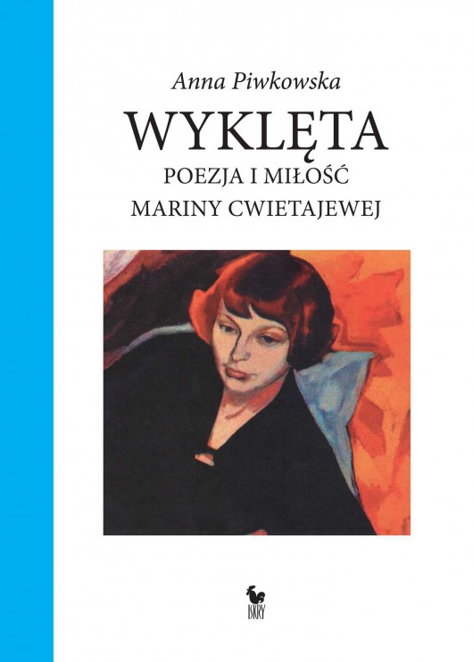 Anna Piwkowska, „Wyklęta. Poezja i miłość Mariny Cwietajewej” – okładka (źródło: materiały prasowe wydawcy)
