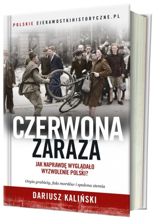Dariusz Kaliński, „Czerwona Zaraza. Jak naprawdę wyglądało wyzwolenie Polski?” (źródło: materiały prasowe wydawcy)