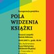 „Pola widzenia książki” (źródło: materiały prasowe organizatora)