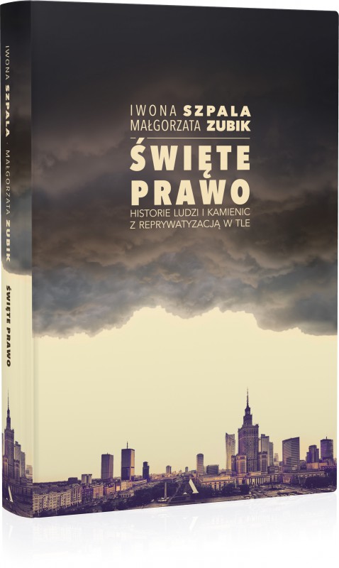 Iwona Szpala i Małgorzata Zubik, „Święte prawo. Historie ludzi i kamienic z reprywatyzacją w tle” (źródło: materiały prasowe wydawcy)