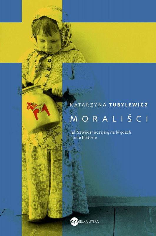 Katarzyna Tubylewicz, „Moraliści. Jak Szwedzi uczą się na błędach i inne historie” – okładka (źródło: materiały prasowe wydawcy)