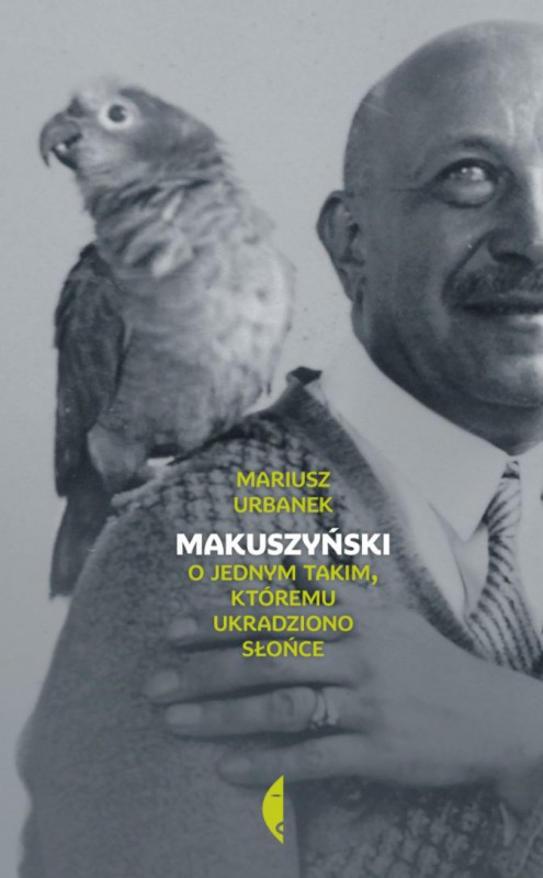 Mariusz Urbanek, „Makuszyński. O jednym takim, któremu ukradziono słońce” (źródło: materiały prasowe wydawcy)