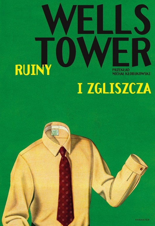 Wells Tower, „Ruiny i zgliszcza” – okładka (źródło: materiały prasowe wydawcy)