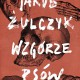 Jakub Żulczyk, „Wzgórze psów” (źródło: materiały prasowe wydawcy)