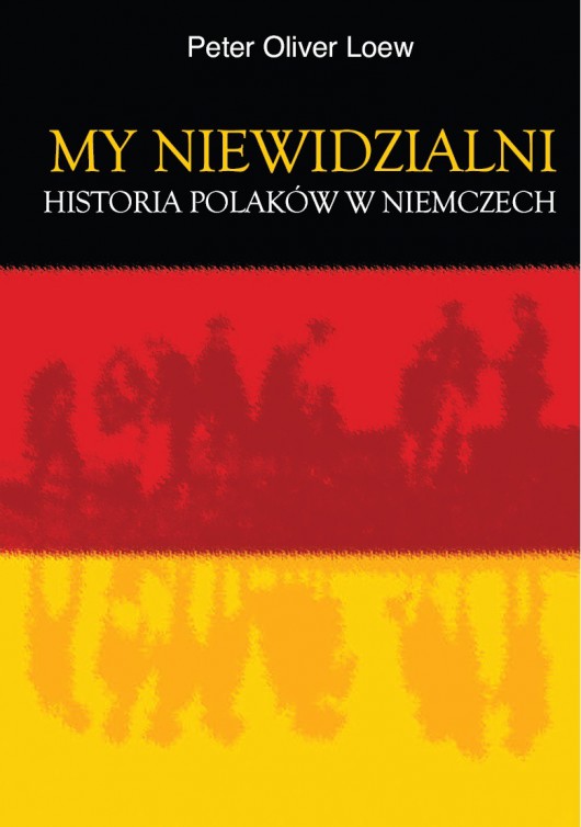 Peter Oliver Loew, „My niewidzialni. Historia Polaków w Niemczech” (źródło: materiały prasowe wydawnictwa)