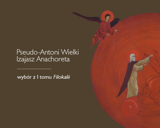 „Pseudo-Antoni Wielki, Izajasz Anachoreta. Wybór z tomu I Filokalii” (źródło: materiały prasowe wydawnictwa)