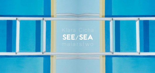 Klara Cicha, „See/sea. Malarstwo” (źródło: materiały prasowe organizatora)