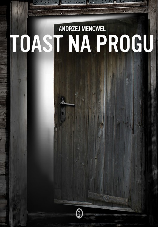 Andrzej Mencwel, „Toast na progu” – okładka (źródło: materiały prasowe wydawcy)