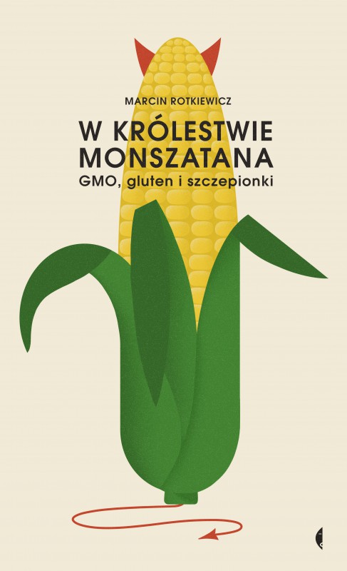 Marcin Rotkiewicz „W królestwie Monszatana. GMO, gluten i szczepionki" (źródło: materiały prasowe wydawcy)
