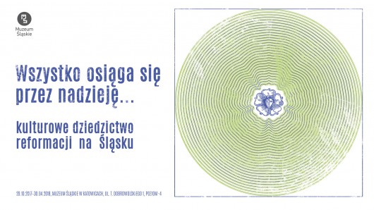 „Wszystko osiąga się przez nadzieję. Kulturowe dziedzictwo Reformacji na Śląsku”  (źródło: materiały prasowe organizatora)