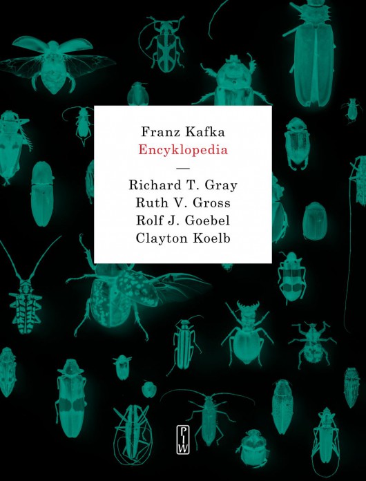 Richard T. Gray, Ruth V. Gross, Rolf J. Goebel, Clayton Koelb, „Franz Kafka. Encyklopedia” (źródło: materiały prasowe wydawnictwa)