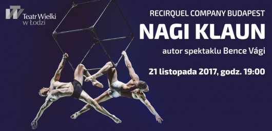 Recirquel Company Budapest, „Nagi Klaun”, reż. Bence Vági (źródło: materiały prasowe teatru)